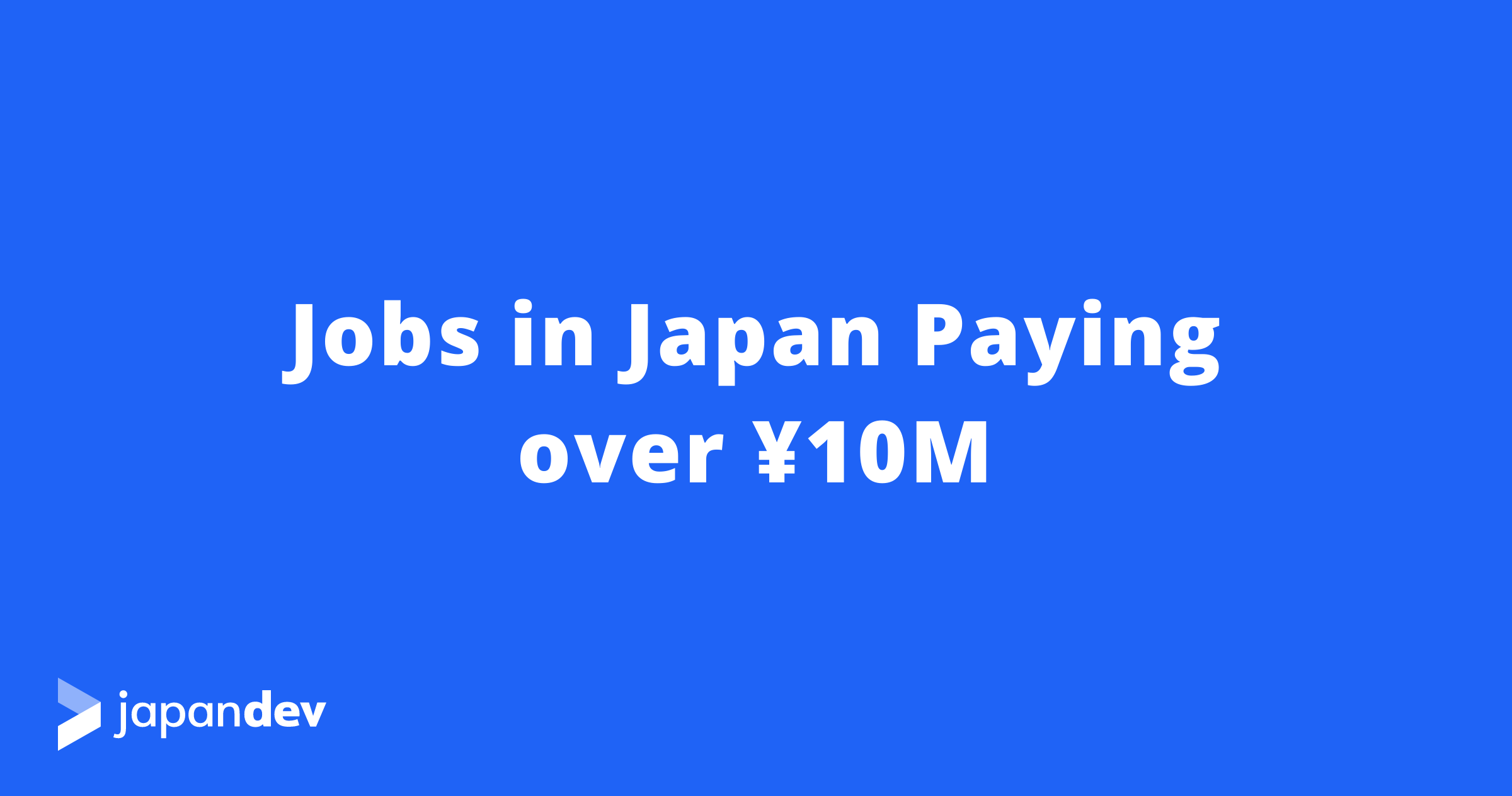 Highpaying Jobs in Japan Over ¥10M Japan Dev