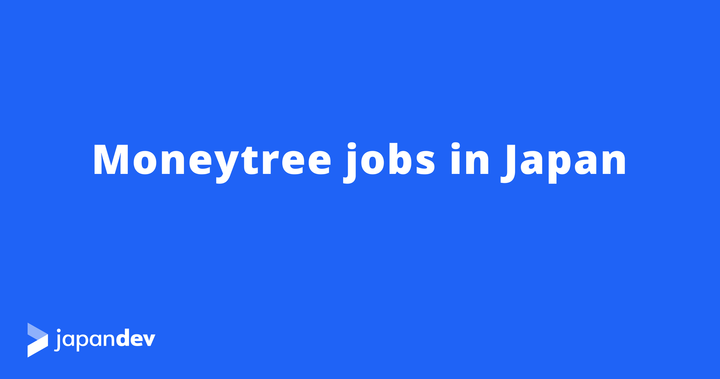 Moneytree Jobs in Japan | Japan Dev